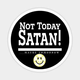 Maybe Tomorrow, Satan! Magnet